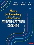Leanna S. Harris, Leanna S. S. Harris, Julie Steele, Steele Julie, Diane Sweeney, Diane Harris Sweeney... - Moves for Launching a New Year of Student-Centered Coaching