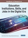 Mohammad Nabil Almunawar, Patricia Ordonez De Pablos, Patricia Ordóñez de Pablos, Patricia Ordonez de Pablos, Xi Zhang - Handbook of Research on Education Institutions, Skills, and Jobs in the Digital Era