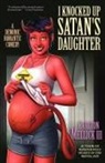 Carlton Mellick - I Knocked Up Satan's Daughter: A Demonic Romantic Comedy