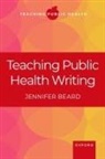 Jennifer Beard, Jennifer (Clinical Associate Professor Beard, Beard Jennifer - Teaching Public Health Writing