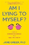 Jane Greer, Jane Greer PhD - Am I Lying to Myself?