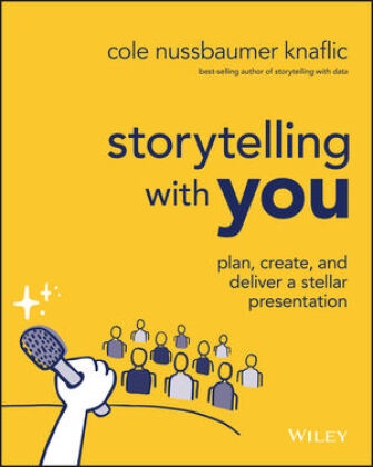 Cole Nussbaumer Knaflic,  Nussbaumer Knaf, C Nussbaumer Knaf, Cole Nussbaumer Knaflic - Storytelling With You - Plan, Create and Deliver a Stellar Presentation