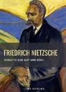 Friedrich Nietzsche - Friedrich Nietzsche: Jenseits von Gut und Böse. Vollständige Neuausgabe
