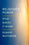 Robert Wuthnow, Robert (Gerhard R. Andlinger Professor of Wuthnow, Robert (Gerhard R. Andlinger Professor of Sociology Emeritus Wuthnow - Religion''s Power