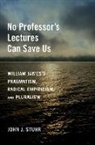 John J. Stuhr, John J. (Arts and Sciences Distinguished Pr Stuhr, John J. (Arts and Sciences Distinguished Professor of Philosophy and American Studies Stuhr, Stuhr John J. - No Professor''s Lectures Can Save Us