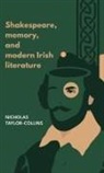 Nicholas Taylor-Collins - Shakespeare, Memory, and Modern Irish Literature
