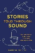 Barry M. Putt Jr., Barry M Putt, Barry M. Putt, Barry M. Jr. Putt, Barry M. Putt Jr. - Stories Told through Sound - The Craft of Writing Audio Dramas for Podcasts, Streaming, and Radio