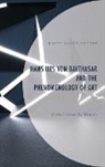 Brett David Potter - Hans Urs Von Balthasar and the Phenomenology of Art