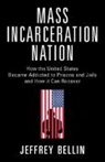 Jeffrey Bellin - Mass Incarceration Nation