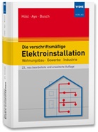 Roland Ayx, Hans Werner Busch, Alfred Hösl - Die vorschriftsmäßige Elektroinstallation