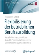 Johanne F Kitzler, Johanne F. Kitzler, Johanne Franziska Kitzler - Flexibilisierung der betrieblichen Berufsausbildung