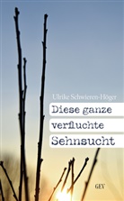 Ulrike Schwieren-Höger, Gev - Diese ganze verfluchte Sehnsucht