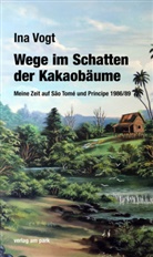 Ina Vogt - Wege im Schatten der Kakaobäume