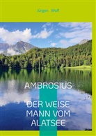 Jürgen Wolf - Ambrosius, der weise Mann vom Alatsee