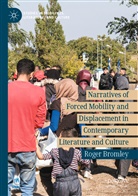 Roger Bromley - Narratives of Forced Mobility and Displacement in Contemporary Literature and Culture