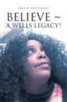 Karen M. Wells Falconer - BELIEVE ~ A WELLS LEGACY!