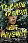 Kit Mayquist - Tripping Arcadia