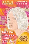 David Levithan, Jennifer Niven - Take Me With You When You Go