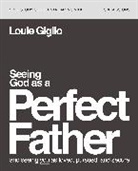 Louie Giglio - Seeing God as a Perfect Father Bible Study Guide plus Streaming Video