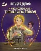 Raymond Arroyo, Kristina Gehrmann - The Unexpected Light of Thomas Alva Edison