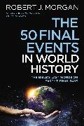 Robert J. Morgan - The 50 Final Events in World History - The BibleÆs Last Words on EarthÆs Final Days