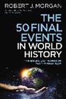 Robert J. Morgan - The 50 Final Events in World History