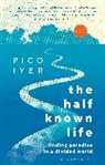 Pico Iyer - The Half Known Life
