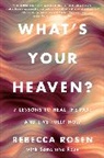Rebecca Rosen - What's Your Heaven?