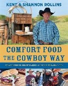Kent Rollins, Shannon Rollins - Comfort Food The Cowboy Way