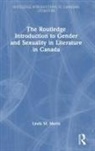 Linda M. Morra, Linda M. (Bishop''s University Morra, Morra Linda M. - Routledge Introduction to Gender and Sexuality in Literature in Canada