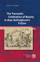 José M Yebra, José M. Yebra - The Traumatic Celebration of Beauty in Alan Hollinghurst's Fiction