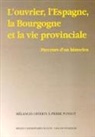 Collectif - L'ouvrier, l'Espagne, la Bourgogne et la vie provinciale : parcours d'un historien