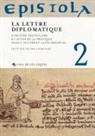 SIRANTOINE HELENE - Epistola. Vol. 2. La lettre diplomatique : écriture épistolaire et actes de la pratique dans l'Occident latin médiéval