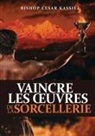 Par Bishop César Kassie - VAINCRE LES OEUVRES DE LA SORCELLERIE
