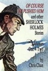 Chris Chan, Derrick Belanger, David Marcum - Of Course He Pushed Him and Other Sherlock Holmes Stories Volumes 1 & 2