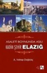 A. Vahap Dagkilic - Asaletin Boynunda Asili Kadim Sehir Elazig