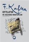 Franz Kafka - Ottlaya ve Ailesine Mektuplar
