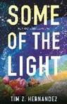 Tim Z Hernandez, Tim Z. Hernandez - Some of the Light