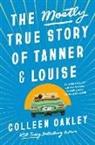 Colleen Oakley - The Mostly True Story of Tanner & Louise