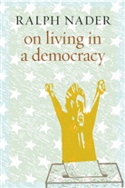 Ralph Nader - On Living in a Democracy