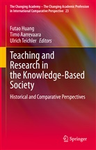 Timo Aarrevaara, Futao Huang, Ulrich Teichler - Teaching and Research in the Knowledge-Based Society