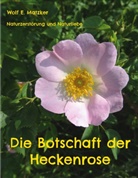 Wolf E Matzker, Wolf E. Matzker - Die Botschaft der Heckenrose