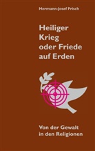 Hermann-Josef Frisch - Heiliger Krieg oder Friede auf Erden