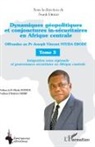 Frank Ebogo - Dynamiques géopolitiques et conjonctures in-sécuritaires en Afrique centrale Tome 3