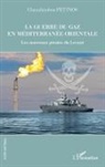 Charalambos Petinos - La guerre du gaz en Méditerranée orientale