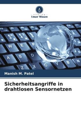 Manish M Patel, Manish M. Patel - Sicherheitsangriffe in drahtlosen Sensornetzen - DE