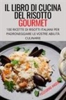 Pellegrino Angelo - IL LIBRO DI CUCINA DEL RISOTTO GOURMET