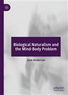 Jane Anderson - Biological Naturalism and the Mind-Body Problem