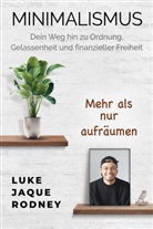 Luke Jaque-Rodney - Minimalismus - Dein Weg hin zu Ordnung, Gelassenheit und finanzieller Freiheit