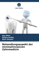 Anu Bhat, Shipra Jaidka, Rani Somani - Behandlungsaspekt der minimalinvasiven Zahnmedizin